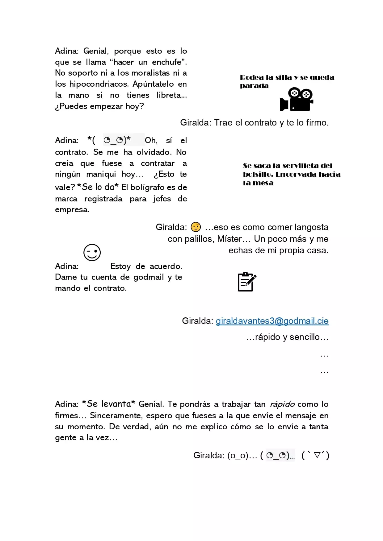 Adina la pone a prueba intentando que firme una servilleta como contrato, pero Giralda no cae en la trampa y la dice que le enviará el de verdad a su cuenta de mail. Giralda se la da y se despiden.